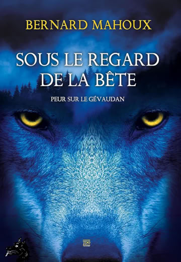 Bernard Fahoux - Sous le regard de la Bête, peur sur le Gévaudan - 2023 - Roman