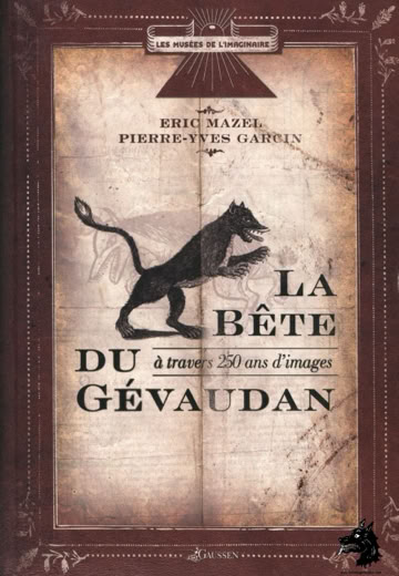 Eric Mazel - Pierre-Yves Garcin - La Bête du Gévaudan à travers 250 ans d'images - 2008