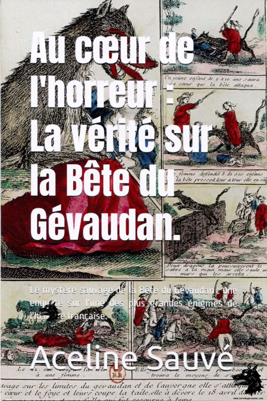 Aceline sauvé - Au cœur de l'horreur : La vérité sur la Bête du Gévaudan.: Le mystère sauvage de la Bête du Gévaudan : une enquête sur l'une des plus grandes énigmes de l'histoire française