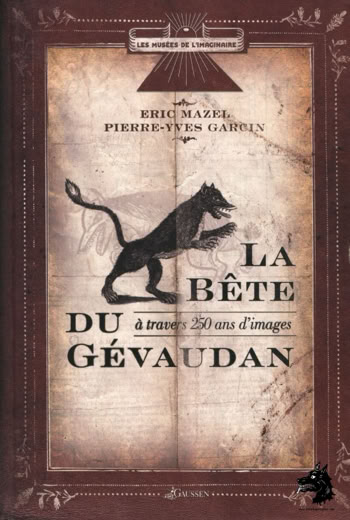 Eric Mazel - Pierre-Yves Garcin - The Beast of Gevaudan through 250 years of images  - 2008