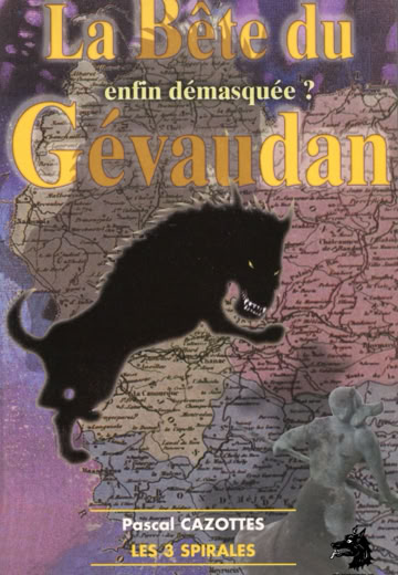 Pascal Cazottes La Bête du Gévaudan enfin démasquée ?